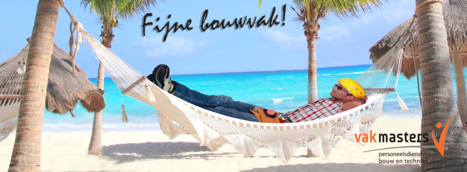 Vakantie bouwvakker Vakmasters